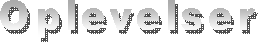 Oplevelser
